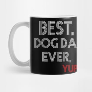 " Best. Dog Dad. Ever. Yup " Mug